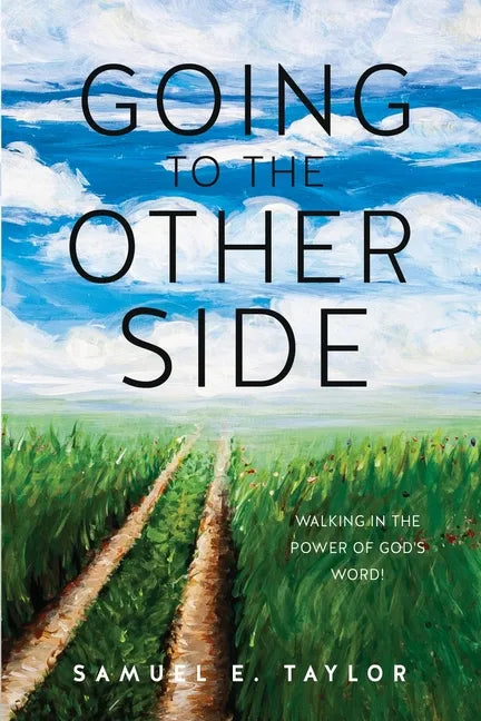 Going to the Other Side: Walking In The Power Of God's Word! - Paperback