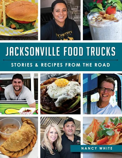 Jacksonville Food Trucks: Stories & Recipes from the Road - Hardcover