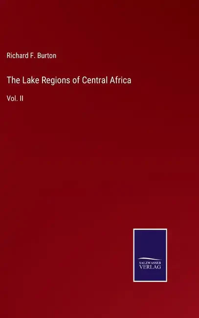The Lake Regions of Central Africa: Vol. II - Hardcover