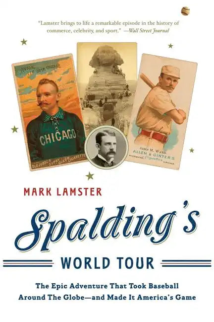 Spalding's World Tour: The Epic Adventure That Took Baseball Around the Globe - And Made It America's Game - Paperback