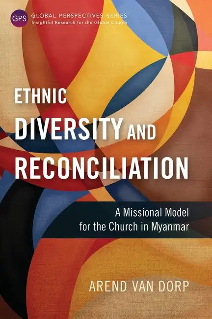 Ethnic Diversity and Reconciliation: A Missional Model for the Church in Myanmar - Paperback