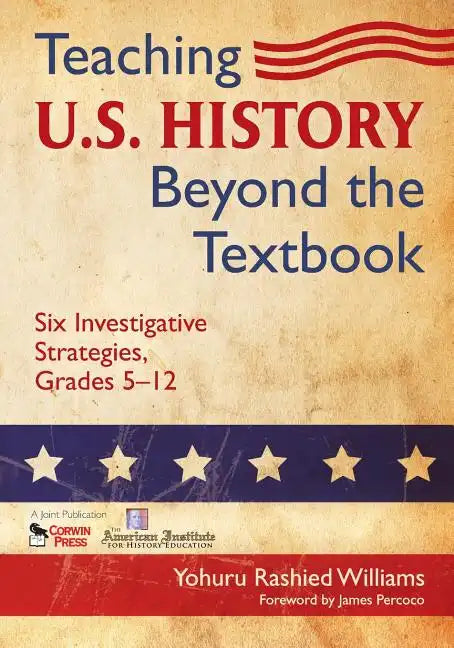 Teaching U.S. History Beyond the Textbook: Six Investigative Strategies, Grades 5-12 - Paperback