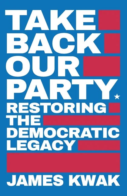 Take Back Our Party: Restoring the Democratic Legacy - Paperback