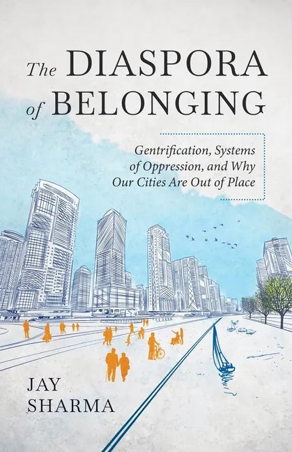 The Diaspora of Belonging: Gentrification, Systems of Oppression, and Why Our Cities Are Out of Place - Paperback
