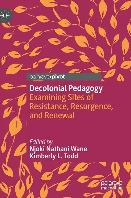 Decolonial Pedagogy: Examining Sites of Resistance, Resurgence, and Renewal - Hardcover