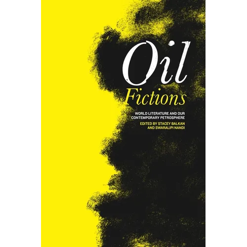 Oil Fictions: World Literature and Our Contemporary Petrosphere - Paperback