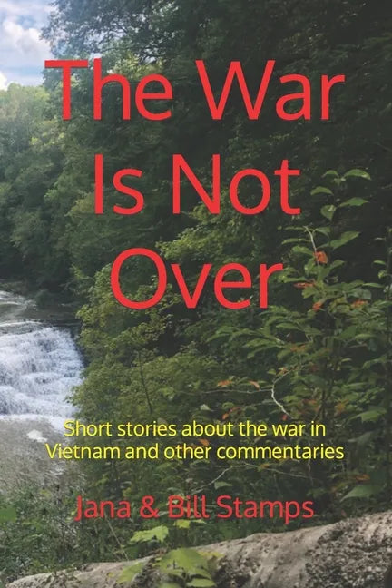 The War Is Not Over: Short stories about the war in Vietnam and other social commentaries. - Paperback