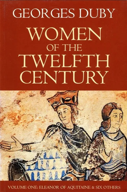 Women of the Twelfth Century, Eleanor of Aquitaine and Six Others (Volume 1) - Paperback