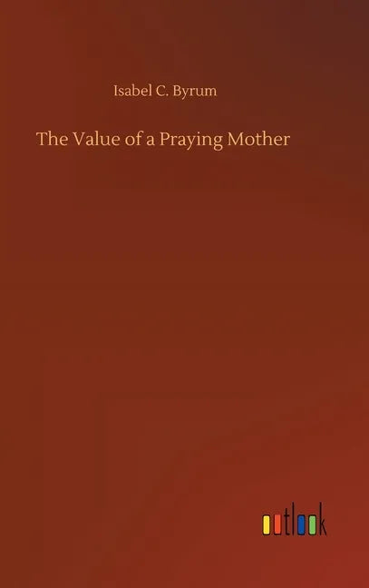 The Value of a Praying Mother - Hardcover