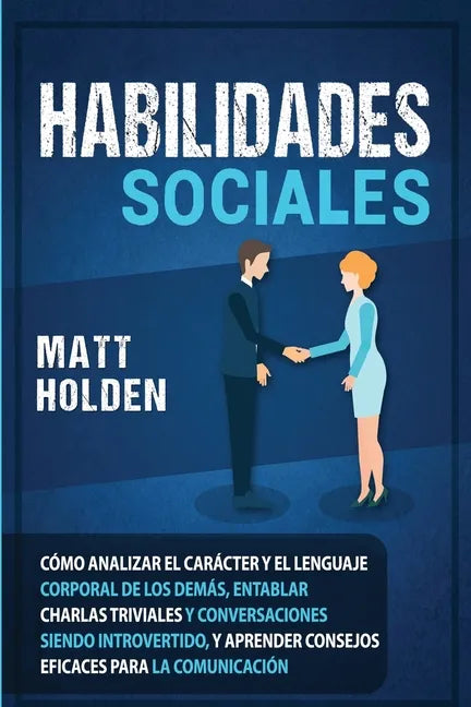 Habilidades Sociales: Cómo Analizar el Carácter y el Lenguaje Corporal de los Demás, Entablar Charlas Triviales y Conversaciones siendo Intr - Paperback
