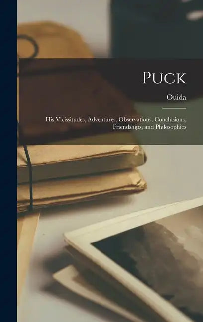 Puck: His Vicissitudes, Adventures, Observations, Conclusions, Friendships, and Philosophies - Hardcover