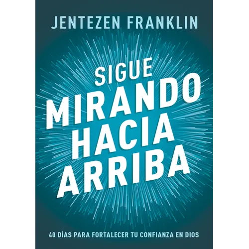 Sigue Mirando Hacia Arriba: 40 Días Para Fortalecer Tu Confianza En Dios - Paperback