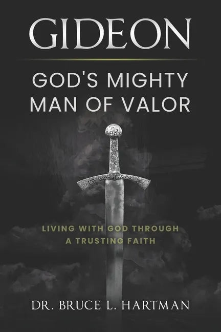 Gideon, God's Mighty Man of Valor: Living with God Through a Trusting Faith - Paperback