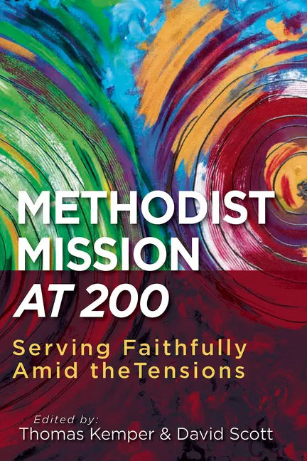 Methodist Mission at 200: Serving Faithfully Amid the Tensions - Paperback