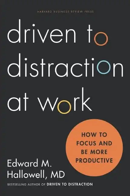 Driven to Distraction at Work: How to Focus and Be More Productive - Hardcover
