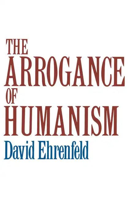 The Arrogance of Humanism - Paperback