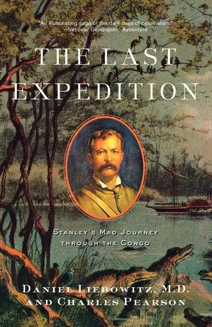 The Last Expedition: Stanley's Mad Journey Through the Congo - Paperback