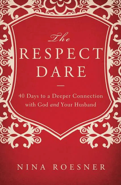 The Respect Dare: 40 Days to a Deeper Connection with God and Your Husband - Paperback
