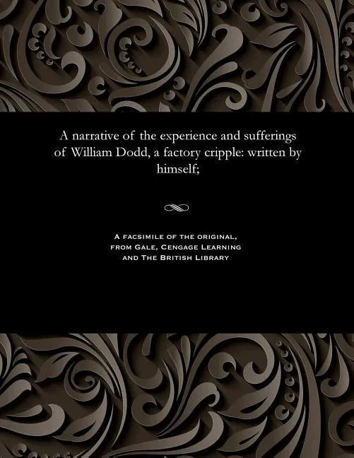 A narrative of the experience and sufferings of William Dodd, a factory cripple: written by himself; - Paperback