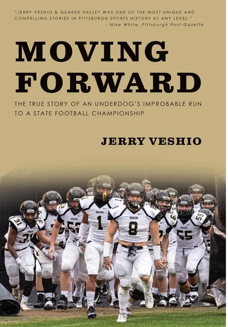 Moving Forward: The True Story of an Underdog's Improbable Run to a State Football Championship - Hardcover