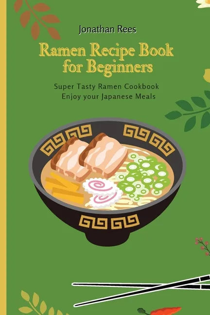 Super Ramen Recipe Book for Beginners: Super Tasty, Quick and Easy Ramen Collection - Paperback