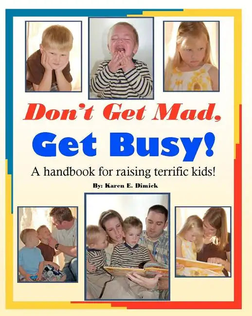 Don't Get Mad, Get Busy!: A handbook for raising terrific kids! - Paperback
