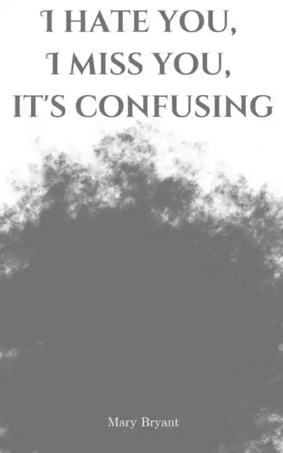 I hate you, I miss you, it's confusing - Paperback
