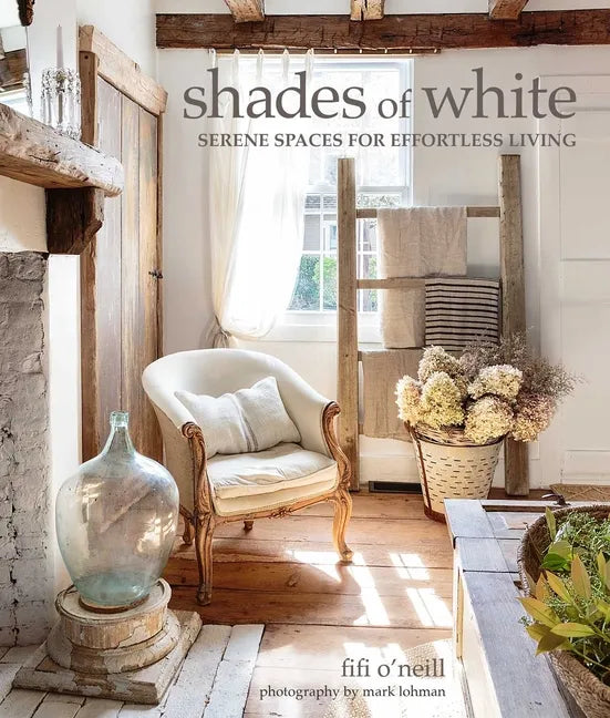 Shades of White: Serene Spaces for Effortless Living - Hardcover