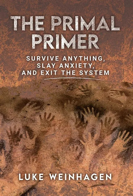 The Primal Primer: Survive Anything, Slay Anxiety, and Exit the System - Hardcover