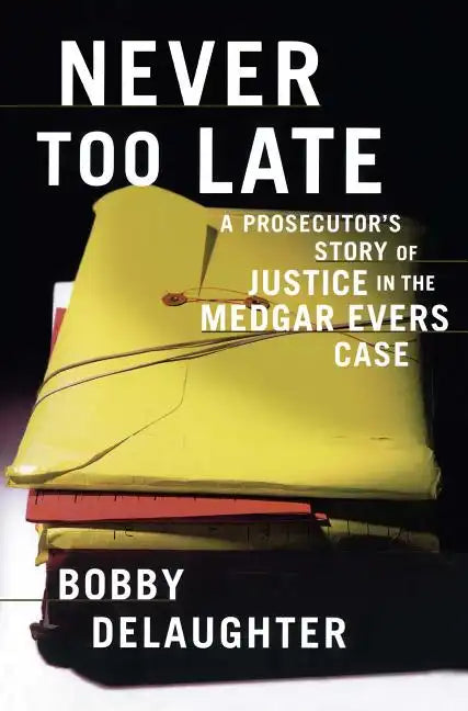 Never Too Late: A Prosecutor's Story of Justice in the Medgar Evars Case - Paperback