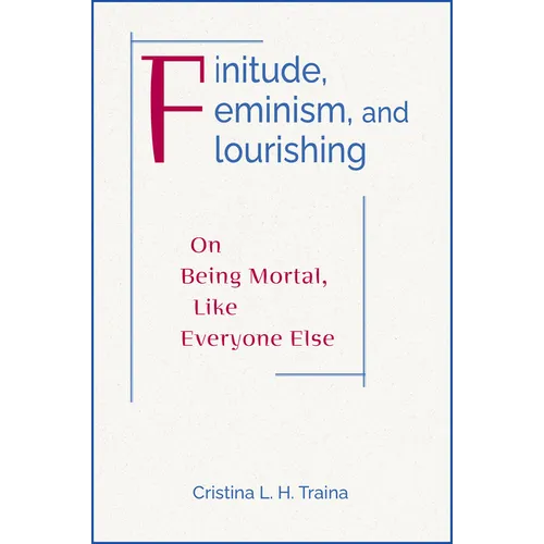 Finitude, Feminism, and Flourishing: On Being Mortal Like Everyone Else - Paperback