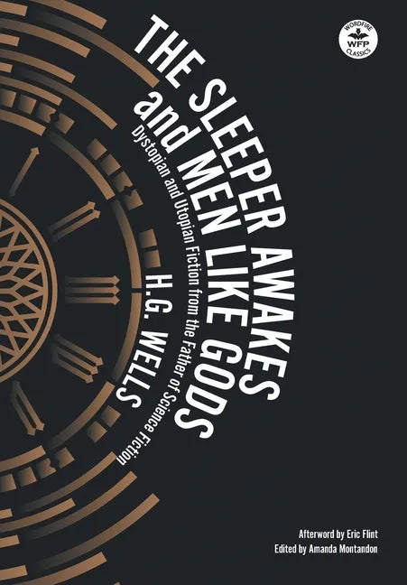 The Sleeper Awakes & Men Like Gods: Dystopian & Utopian Fiction from the Father of Science Fiction - Hardcover