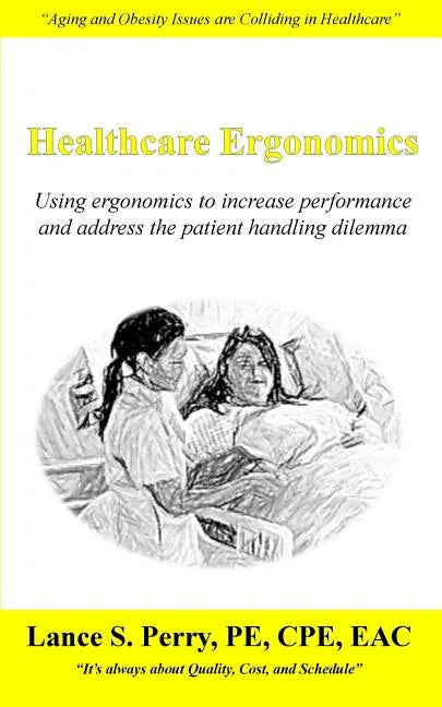 Healthcare Ergonomics: Using ergonomics to increase performance and address the patient handling dilemma - Paperback