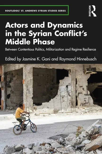 Actors and Dynamics in the Syrian Conflict's Middle Phase: Between Contentious Politics, Militarization and Regime Resilience - Paperback