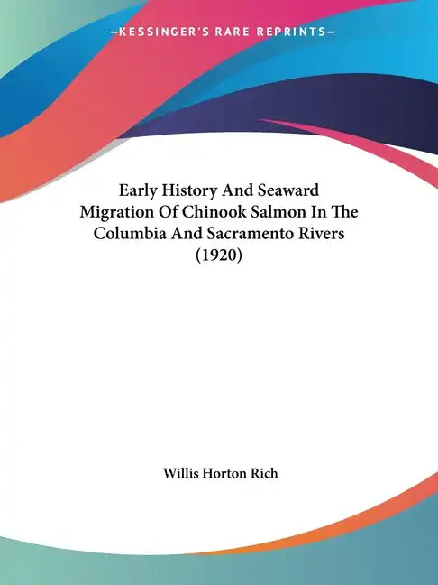 Early History And Seaward Migration Of Chinook Salmon In The Columbia And Sacramento Rivers (1920) - Paperback
