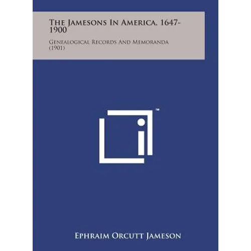 The Jamesons in America, 1647-1900: Genealogical Records and Memoranda (1901) - Hardcover