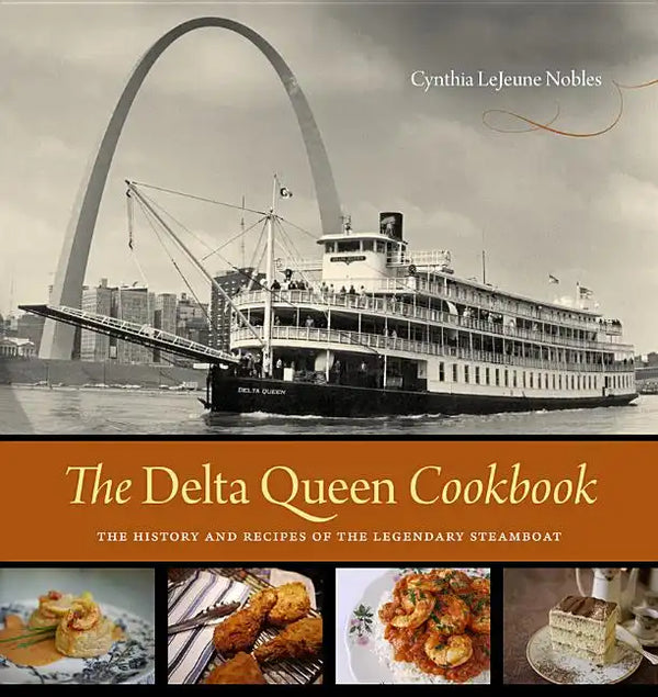 The Delta Queen Cookbook: The History and Recipes of the Legendary Steamboat - Hardcover