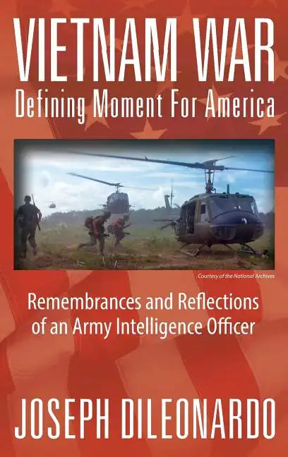 Vietnam War: Defining Moment for America - Remembrances and Reflections of an Army Intelligence Officer - Hardcover