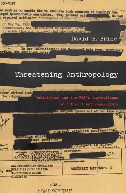 Threatening Anthropology: McCarthyism and the Fbi's Surveillance of Activist Anthropologists - Paperback