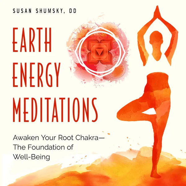 Earth Energy Meditations: Awaken Your Root Chakra--The Foundation of Well-Being - Paperback