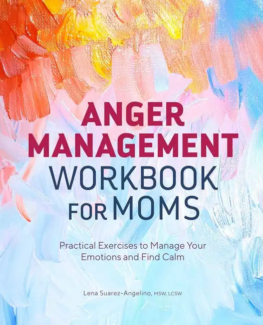 Anger Management Workbook for Moms: Practical Exercises to Manage Your Emotions and Find Calm - Paperback