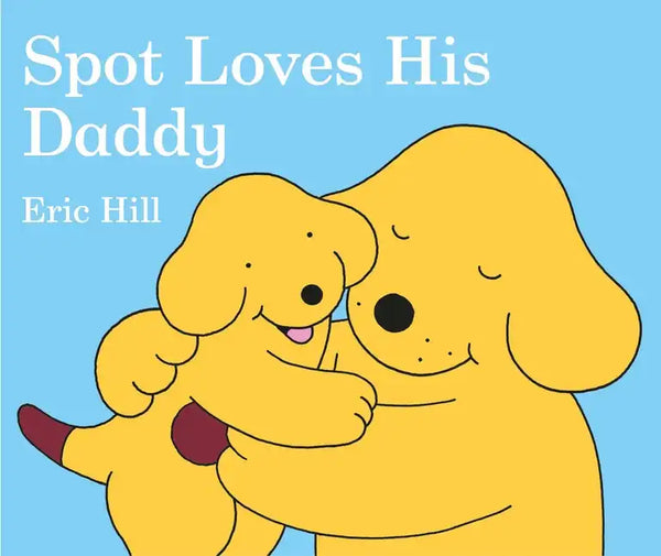 Spot Loves His Daddy - Board Book