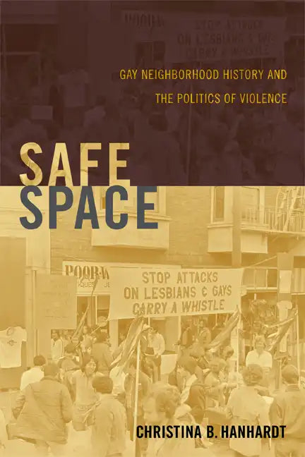 Safe Space: Gay Neighborhood History and the Politics of Violence - Paperback