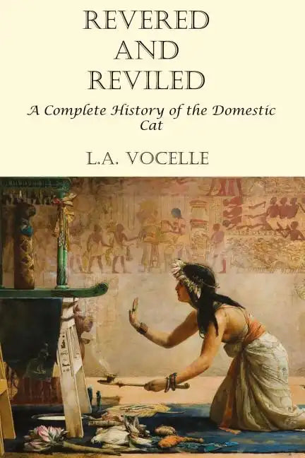 Revered and Reviled: A Complete History of the Domestic Cat - Paperback