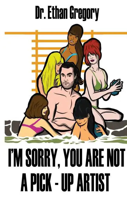 I'm Sorry, You are Not a Pick-Up Artist: A Challenge Your Skills Manual for Men - Paperback