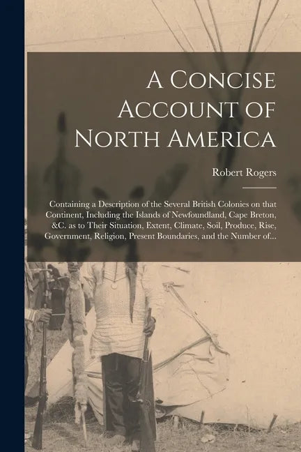A Concise Account of North America [microform]: Containing a Description of the Several British Colonies on That Continent, Including the Islands of N - Paperback