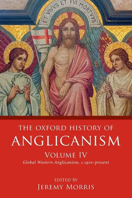 Oxford History of Anglicanism, Volume IV: Global Western Anglicanism, C. 1910-Present - Paperback