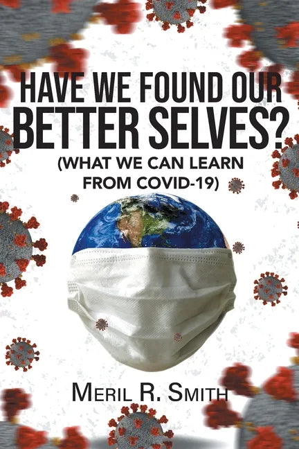 Have We Found Our Better Selves?: (What We Can Learn from Covid-19) - Paperback