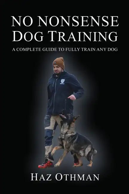 No Nonsense Dog Training: A Complete Guide to Fully Train Any Dog - Paperback