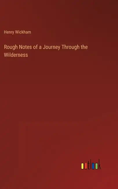 Rough Notes of a Journey Through the Wilderness - Hardcover